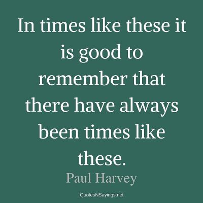 Paul Harvey – In times like these …