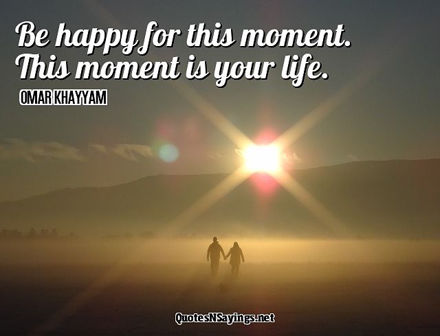 Featured image of post Be Happy For This Moment This Moment Is Your Life