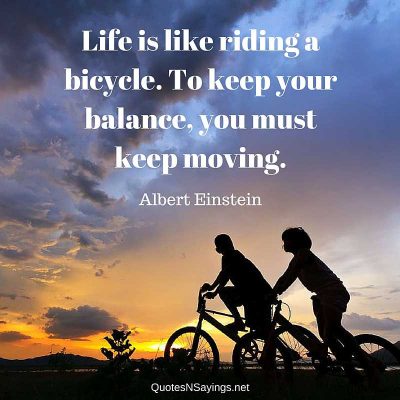 Albert Einstein – Life is like riding a bicycle …