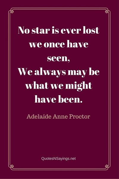 Adelaide Anne Proctor Quote – No star is ever lost …