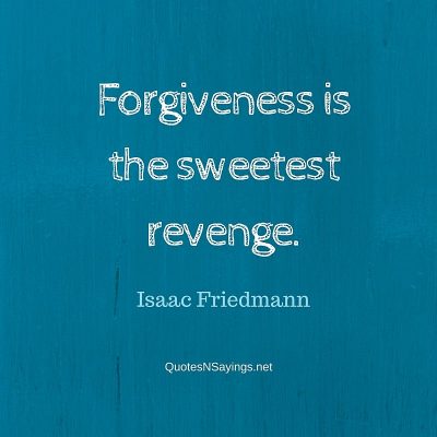 Isaac Friedmann Quote – Forgiveness is the sweetest …