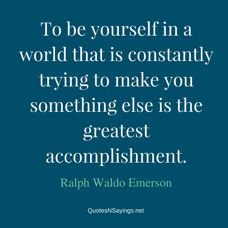 Ralph Waldo Emerson Quote - To be yourself in a world