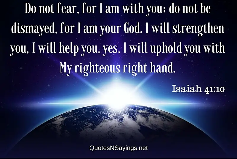 Bible verses about comfort : Do Not Fear For I Am With You - Isaiah 41-10