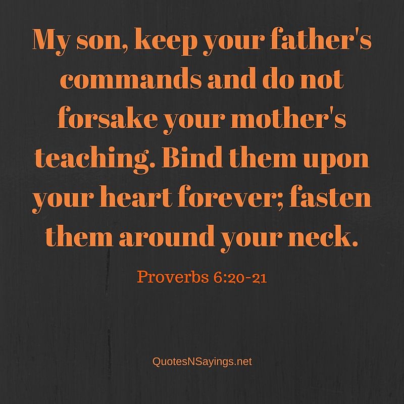 Do not forsake your mothers teaching - Proverbs 6:20-21