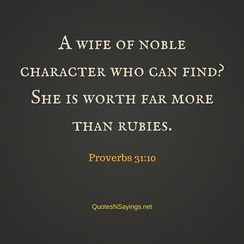 Bible quote about mothers: A wife of noble character who can find? She is worth far more than rubies ~ Proverbs 31:10