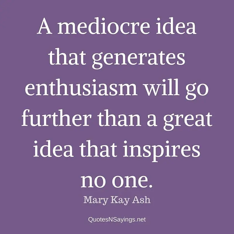 Mary Kay Ash quote - A mediocre idea ...