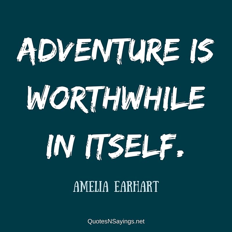 Amelia Earhart quote - Adventure is worthwhile ...