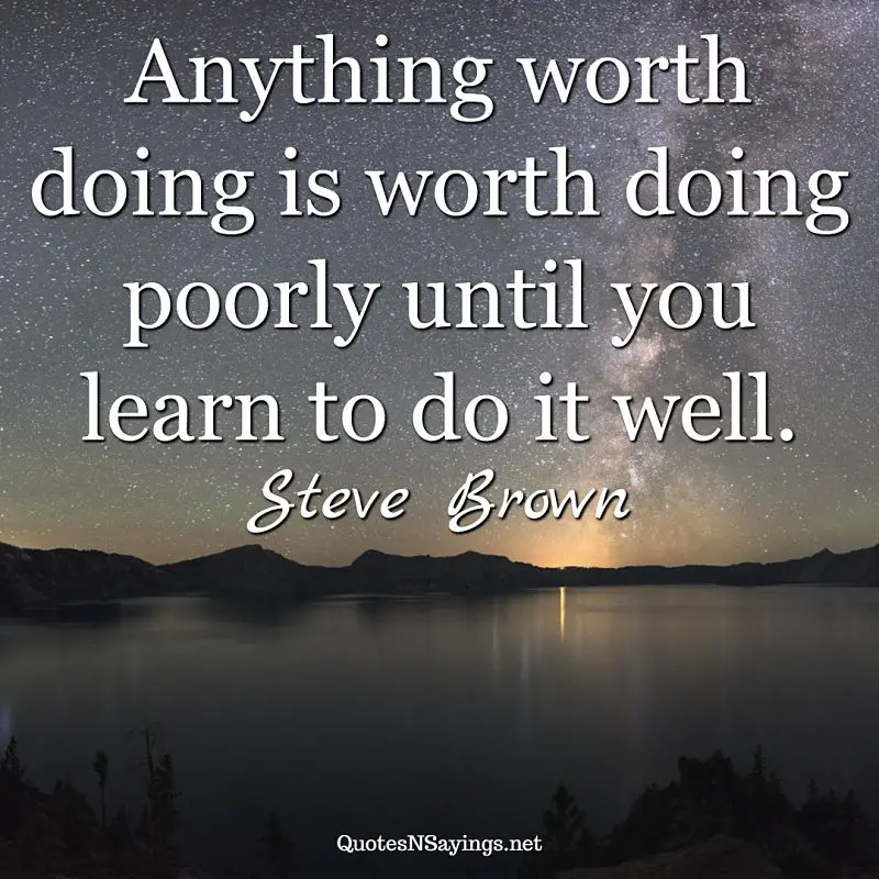 Steve Brown quote - Anything worth doing ...