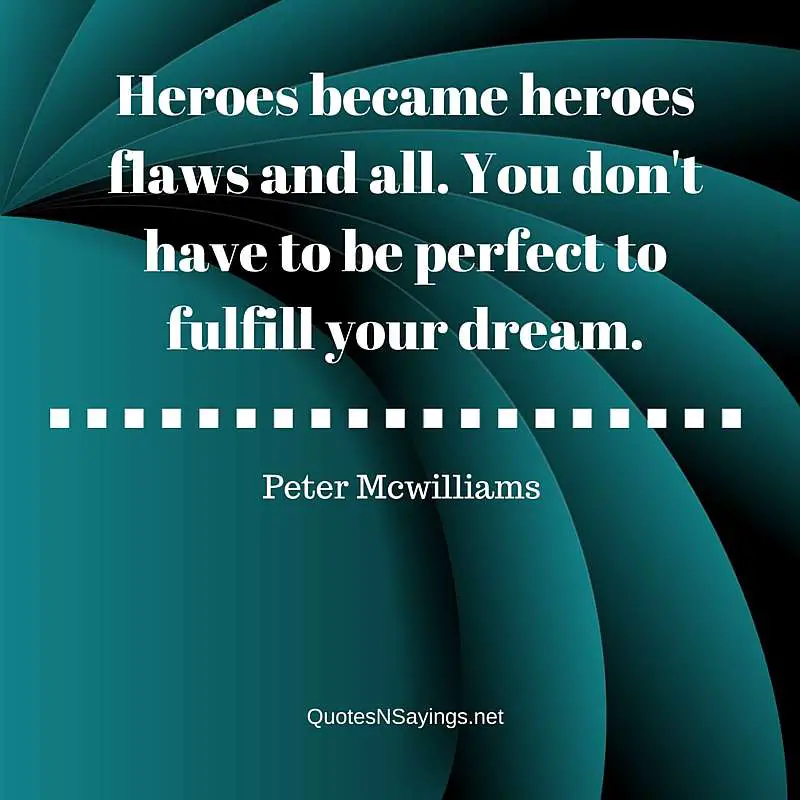 Peter McWilliams Quote - Heroes Became Heroes
