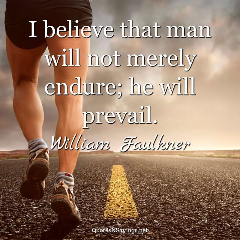 William Faulkner quote - I believe that man ...