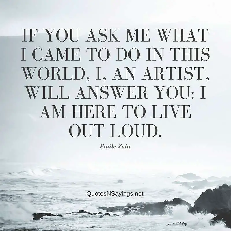 Emile Zola Quote - I am here to live out loud