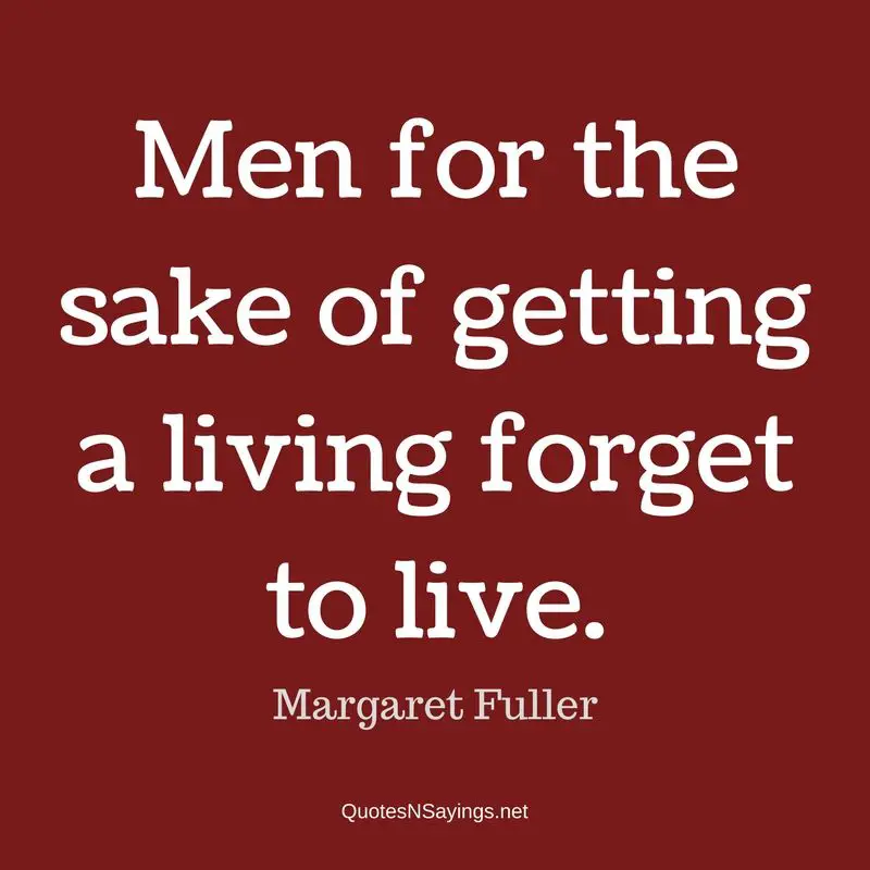 Margaret Fuller quote - Men for the sake ...