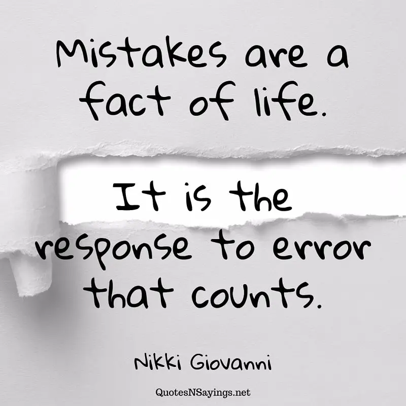 Mistakes are a fact of life. It is the response to error that counts. - Nikki Giovanni quote