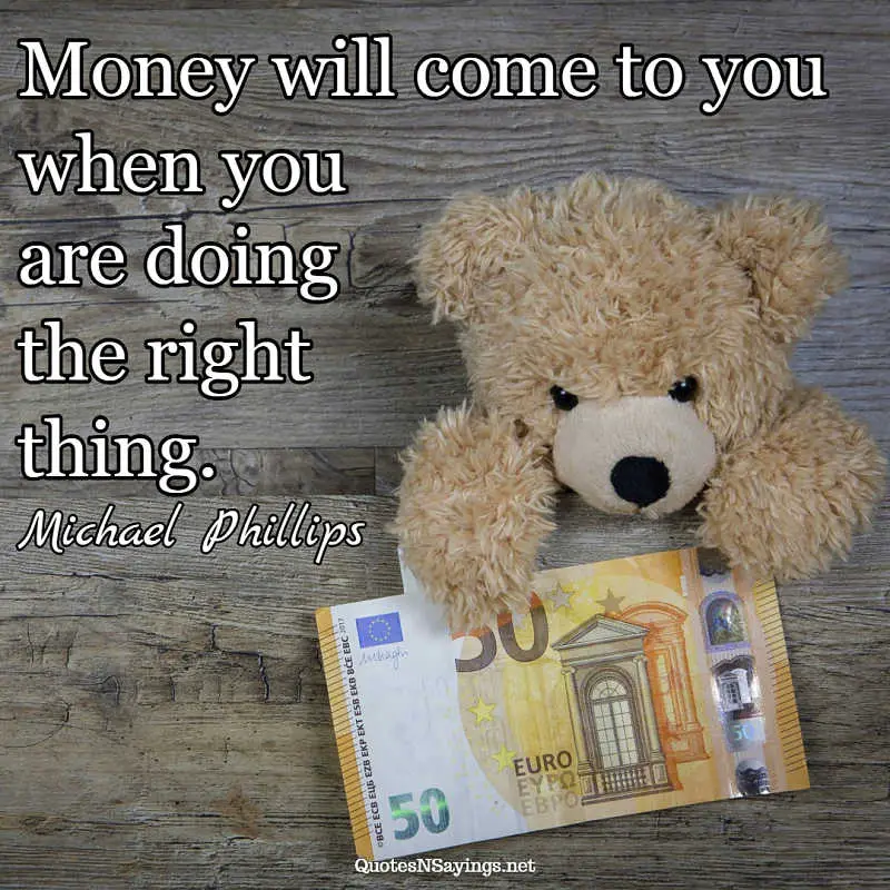 Michael Phillips quote - Money will come ...
