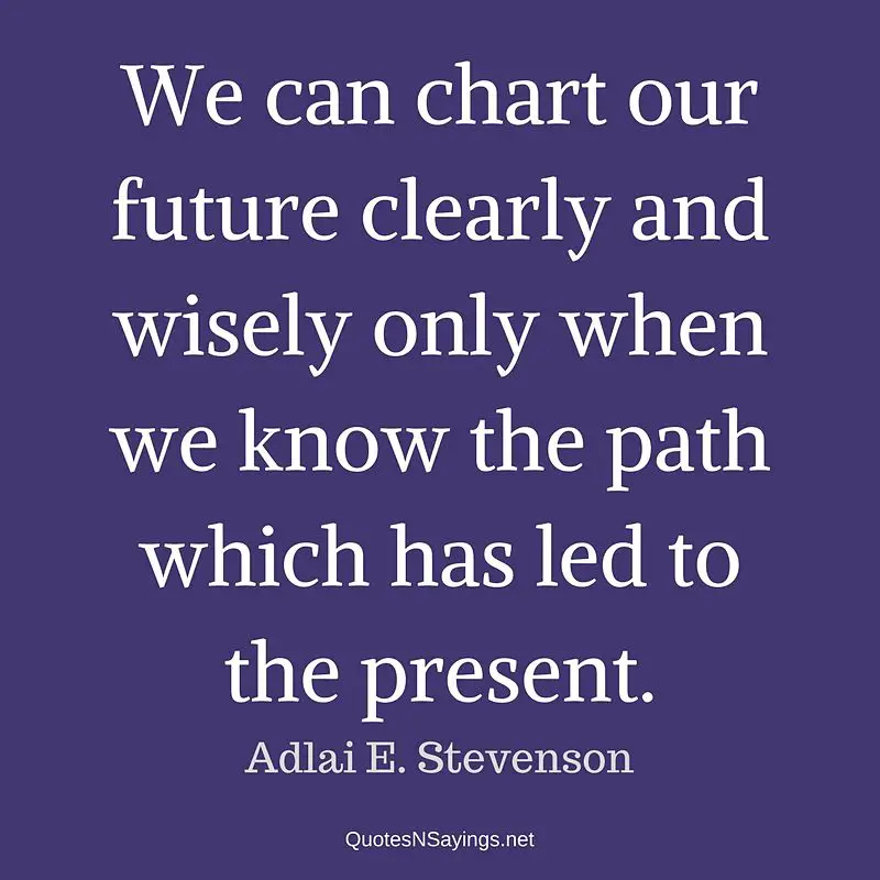 Adlai E. Stevenson quote - We can chart our future ...