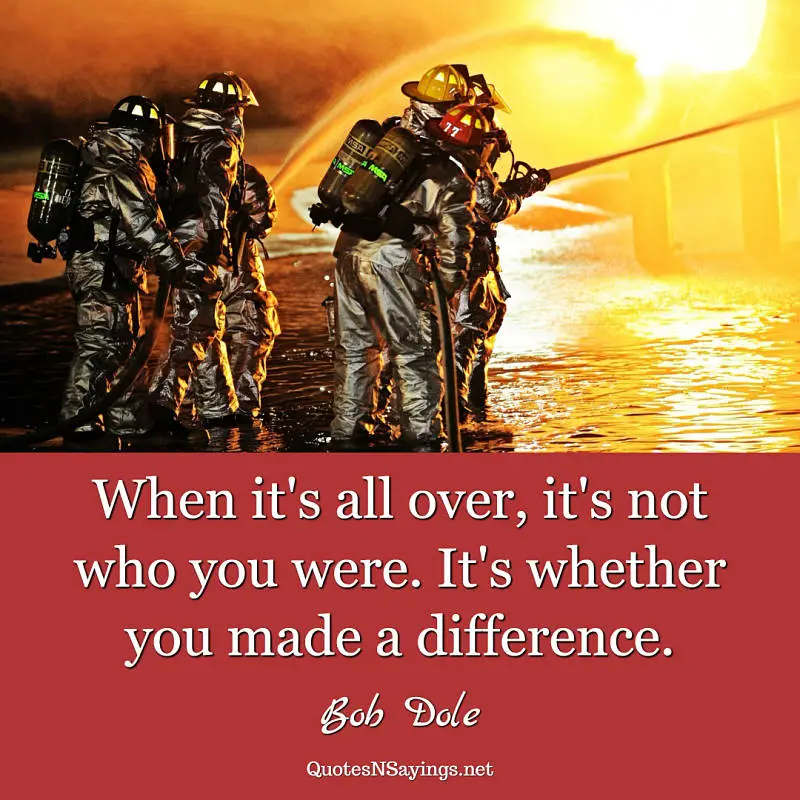 Bob Dole quote - When it's all over ...