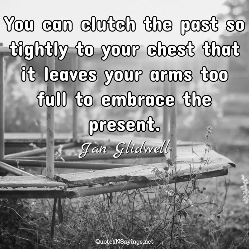 Jan Glidwell quote - You can clutch the past ...