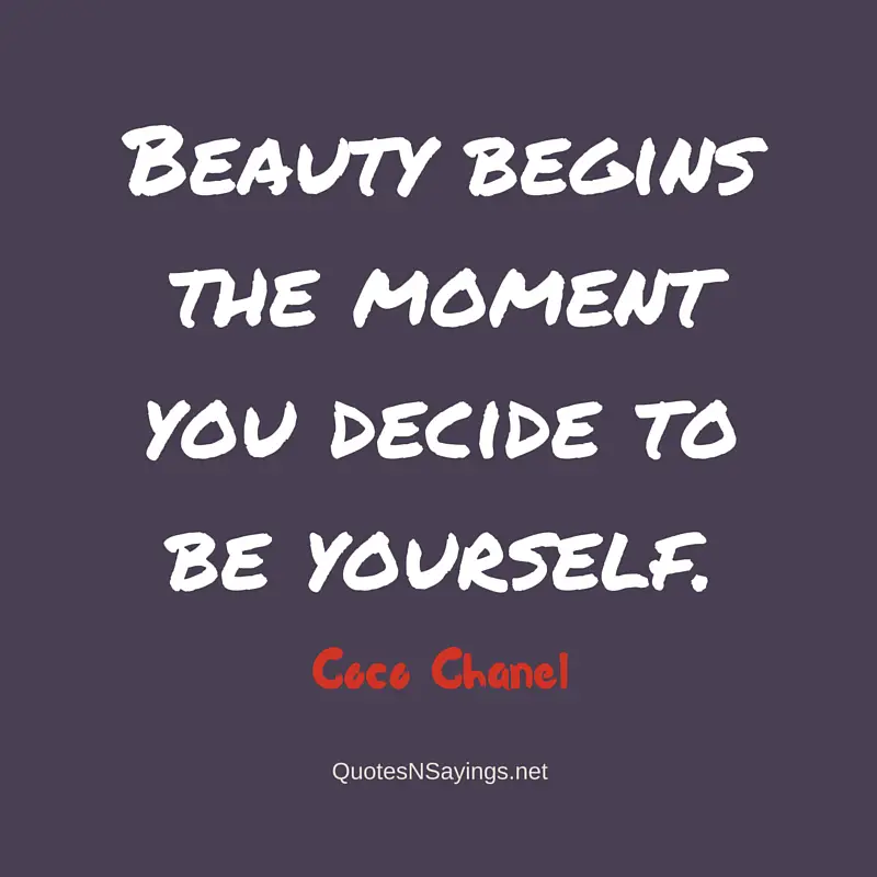 Beauty begins the moment you decide to be yourself - Coco Chanel short life quote