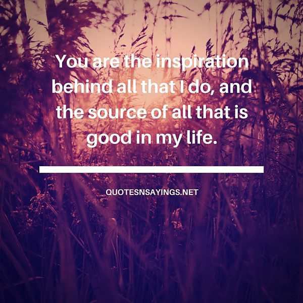 The Source Of Good In My Life - Love Quote