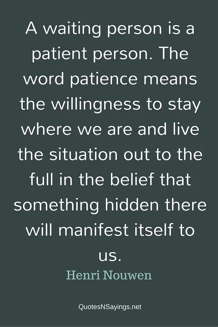 Henri Nouwen quotes : A waiting person is a patient person