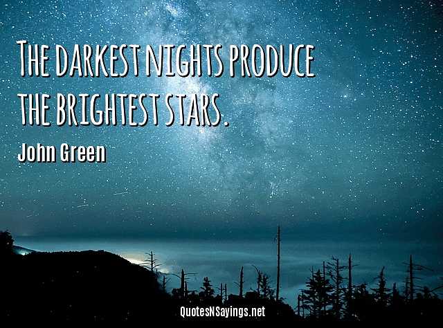 John Green Quote - The Darkest Nights Brightest Star
