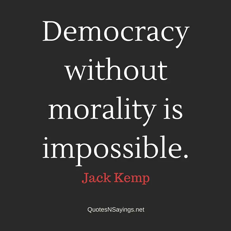 Democracy without morality is impossible - Jack Kemp quote