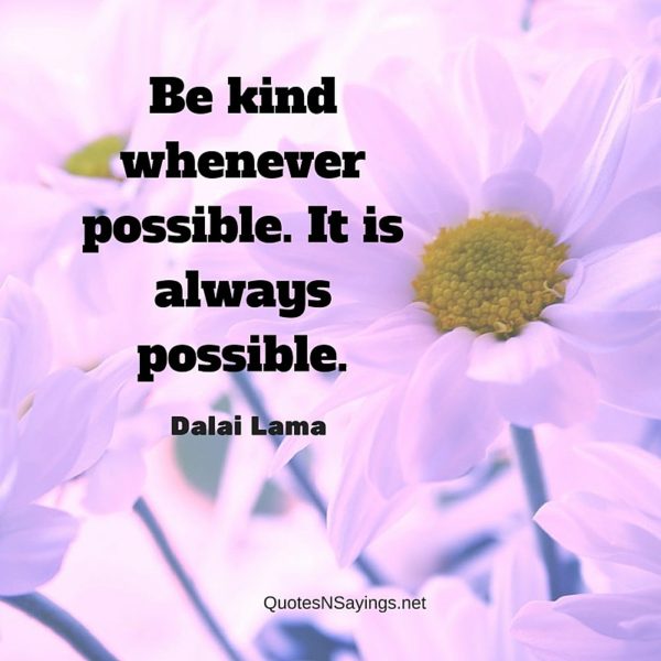 Dalai Lama Quote - Be kind whenever possible ...