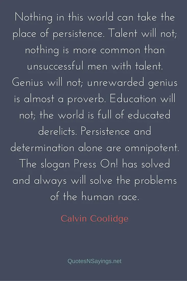 Nothing in this world can take the place of persistence - Calvin Coolidge quote