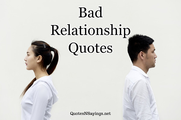 Bad Relationship Quotes And Sayings 