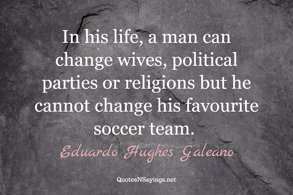 Eduardo Hughes Galeano quote about football