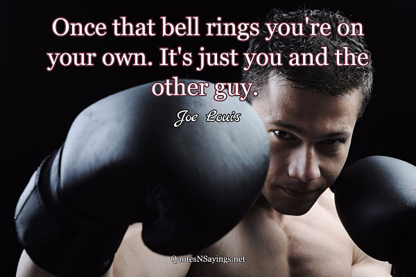 Joe Louis quote about being on your own once the bell rings