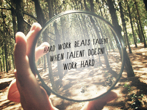 Hard work beats talent when talent doesn't work hard. - Anonymous quote