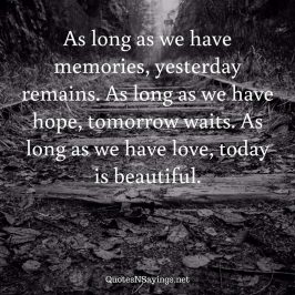 Anonymous Quote - As long as we have memories, yesterday ...