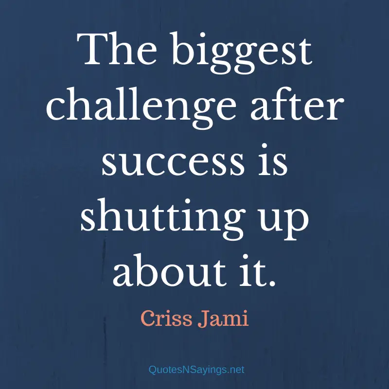 Criss Jami quote - The biggest challenge after success ...