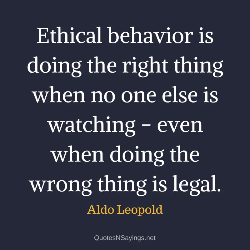 Aldo Leopold quote - Ethical behavior is doing the right thing ...