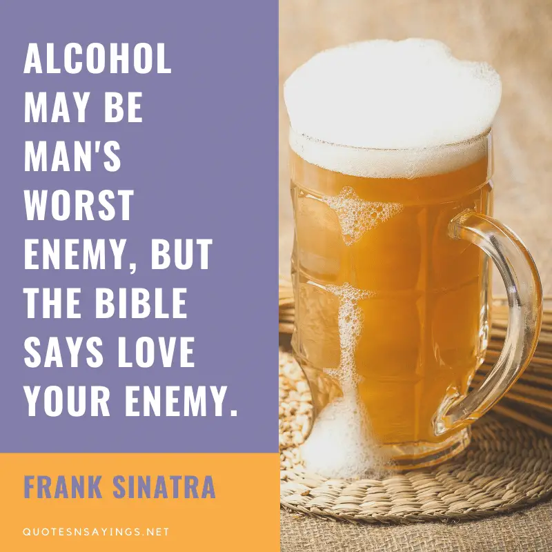 Frank Sinatra quote - Alcohol may be man's worst enemy ...