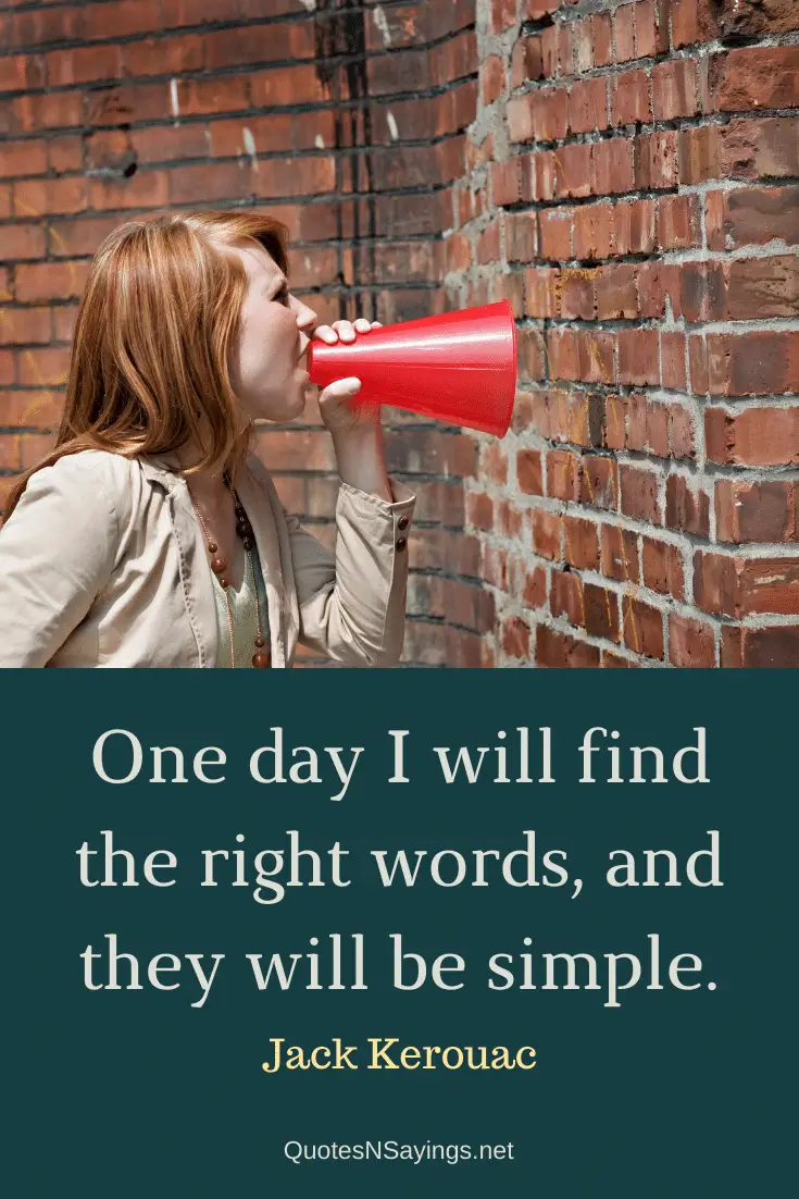 Jack Kerouac quote - One day I will find the right words ...
