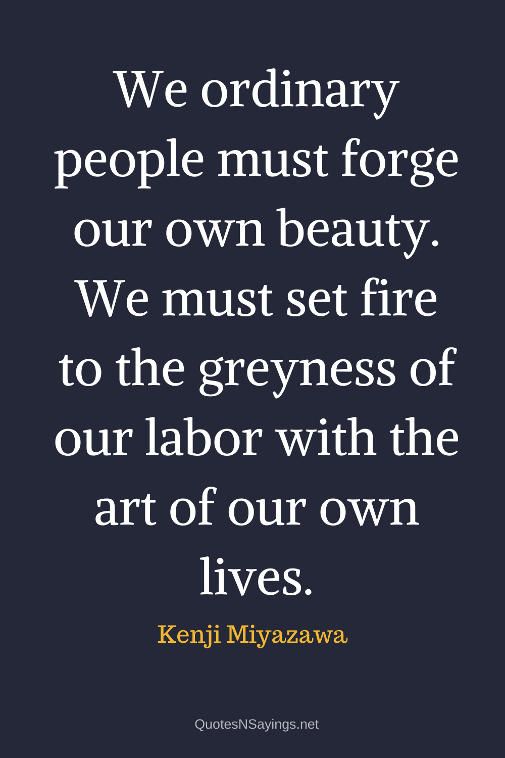 Kenji Miyazawa quote - We ordinary people must forge our own beauty ...