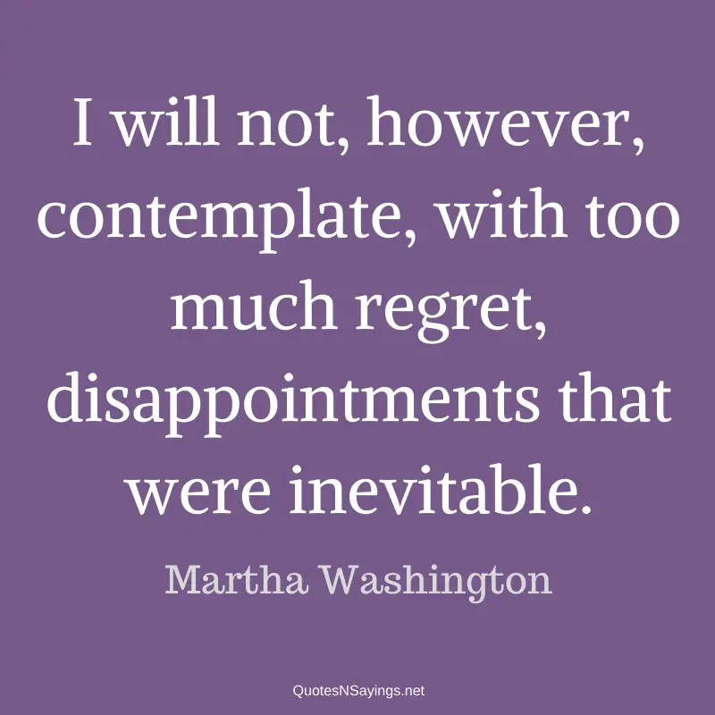 Martha Washington quote - I will not, however, contemplate ...